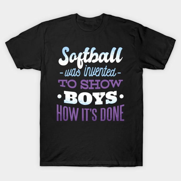 Softball Was Invented To Show How It'S Done Sports T-Shirt by SnugFarm